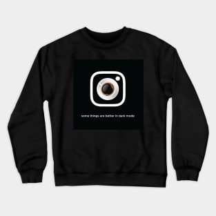 Some Things Are Better In Dark Mode! Crewneck Sweatshirt